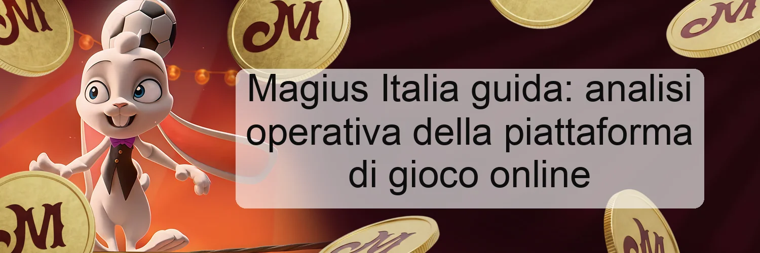 Magius Italia guida: analisi operativa della piattaforma di gioco online Magius Italia guida: analisi operativa della piattaforma di gioco online