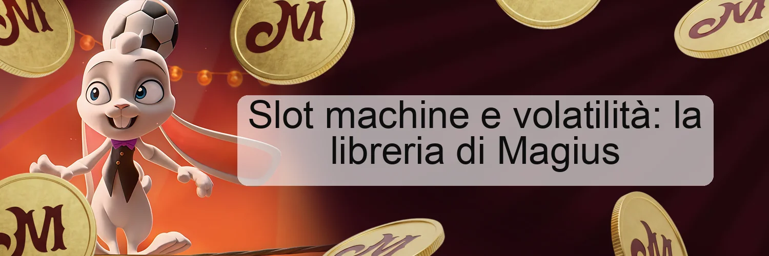 Slot machine e volatilità: la libreria di Magius Slot machine e volatilità: la libreria di Magius